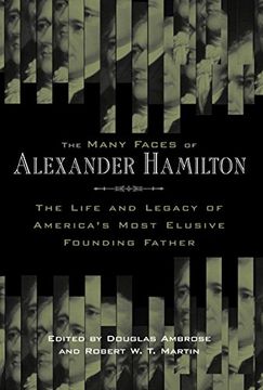 portada The Many Faces of Alexander Hamilton: The Life and Legacy of America's Most Elusive Founding Father (in English)