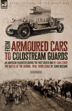 portada From Armoured Cars to Coldstream Guards: An American Volunteer During the First World War by Louis Starr The Battle of the Somme, 1916: Third Stage by