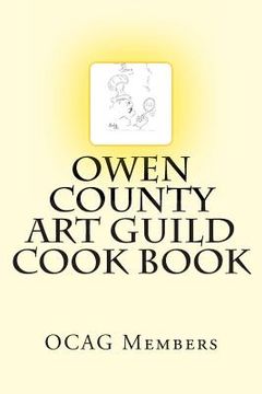 portada Owen County Art Guild Cook Book: We're more than just pretty pictures (en Inglés)