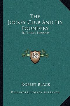 portada the jockey club and its founders the jockey club and its founders: in three periods in three periods (en Inglés)