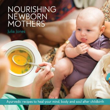 portada Nourishing Newborn Mothers: Ayurvedic Recipes to Heal Your Mind, Body and Soul After Childbirth (en Inglés)