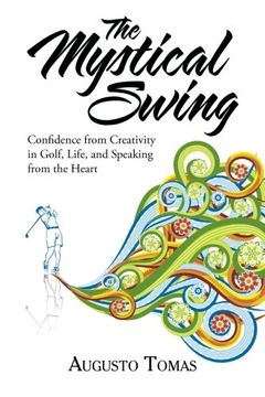 portada The Mystical Swing: Confidence from Creativity in Golf, Life, and Speaking from the Heart