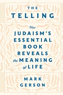 portada The Telling: How Judaism's Essential Book Reveals the Meaning of Life (en Inglés)