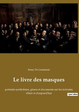 portada Le livre des masques: portraits symbolistes, gloses et documents sur les écrivains d'hier et d'aujourd'hui