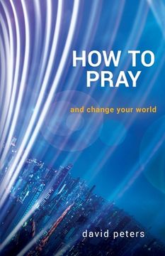 portada How to Pray: And Change Your World 