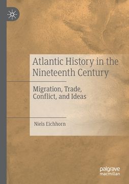 portada Atlantic History in the Nineteenth Century: Migration, Trade, Conflict, and Ideas (en Inglés)