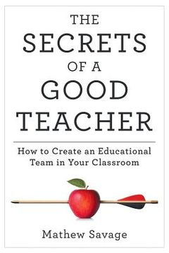 portada The Secrets of a Good Teacher: How to Create an Educational Team in Your Classroom (in English)