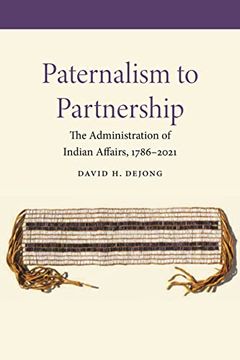 portada Paternalism to Partnership: The Administration of Indian Affairs, 1786–2021 (en Inglés)