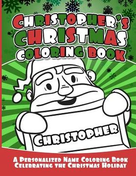 portada Christopher's Christmas Coloring Book: A Personalized Name Coloring Book Celebrating the Christmas Holiday (en Inglés)