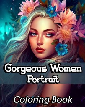 portada Gorgeous Women Portrait Coloring Book: Beautiful and Unique Female Faces to Color for Teens and Adults