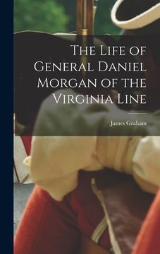 portada The Life of General Daniel Morgan of the Virginia Line (en Inglés)