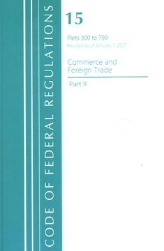 portada Code of Federal Regulations, Title 15 Commerce and Foreign Trade 300-799, Revised as of January 1, 2021