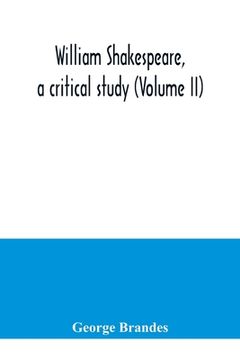 portada William Shakespeare, a critical study (Volume II) (in English)