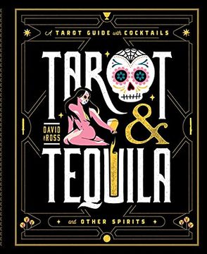 portada Tarot & Tequila: A Tarot Guide With Cocktails (Sugar Skull Tarot Series) (in English)