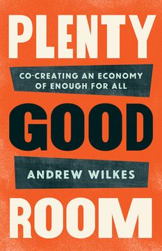 portada Plenty Good Room: Co-creating an Economy of Enough for All (en Inglés)