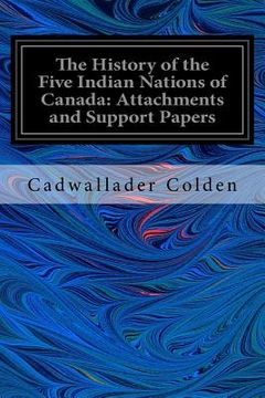 portada The History of the Five Indian Nations of Canada: Attachments and Support Papers (en Inglés)