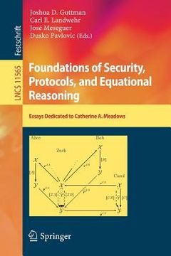 portada Foundations of Security, Protocols, and Equational Reasoning: Essays Dedicated to Catherine A. Meadows (en Inglés)