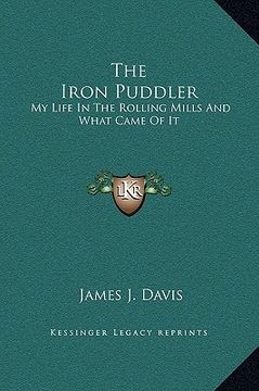 portada the iron puddler: my life in the rolling mills and what came of it