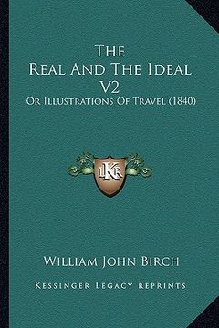 portada the real and the ideal v2: or illustrations of travel (1840)
