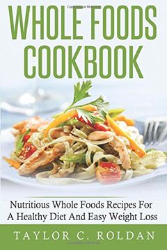 portada Whole Foods Cookbook: Nutritious Whole Foods Recipes For A Healthy Diet And Easy Loss