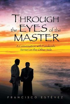portada Through the Eyes of the Master: A Conversation With Funakoshi Sensei on the Other Side (en Inglés)