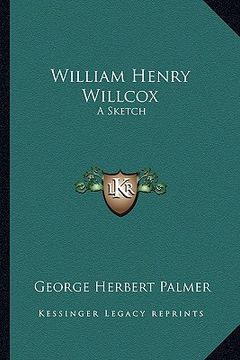 portada william henry willcox: a sketch (in English)