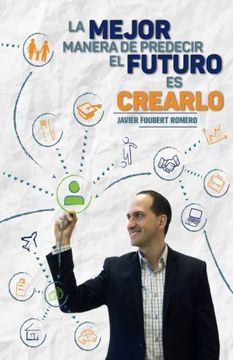 portada La Mejor Manera de Predecir el Futuro es Crearlo