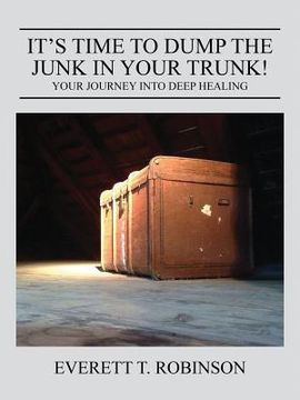 portada It's Time to Dump the Junk in Your Trunk! Your Journey Into Deep Healing (en Inglés)