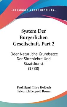 portada System Der Burgerlichen Gesellschaft, Part 2: Oder Naturliche Grundsatze Der Sittenlehre Und Staatskunst (1788) (in German)