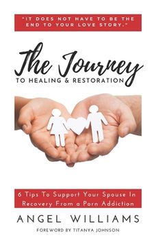 portada The Journey to Healing & Restoration: 6 Tips To Support Your Spouse In Recovery From a Porn Addiction (in English)