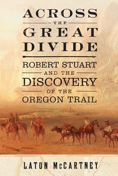 portada across the great divide: robert stuart and the discovery of the oregon trail