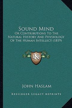 portada sound mind: or contributions to the natural history and physiology of thor contributions to the natural history and physiology of (en Inglés)