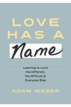 portada Love has a Name: Learning to Love the Different, the Difficult, and Everyone Else
