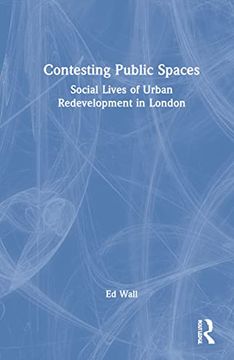 portada Contesting Public Spaces: Social Lives of Urban Redevelopment in London (en Inglés)