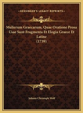 portada Mulierum Graecarum, Quae Oratione Prosa Usae Sunt Fragmenta Et Elogia Graece Et Latine (1739) (in Latin)