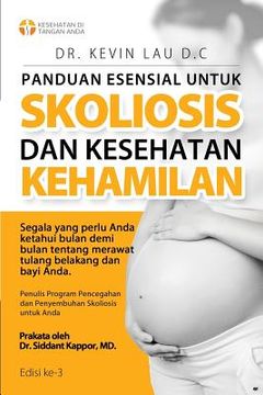 portada Panduan Esensial Untuk Skoliosis Dan Kesehatan Kehamilan (3 Edisi): Segala Sesuatu Yang Perlu Diketahui, Bulan Demi Bulan, Tentang Perawatan Tulang Be (en Indonesio)