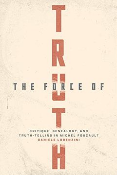 portada The Force of Truth: Critique, Genealogy, and Truth-Telling in Michel Foucault (en Inglés)