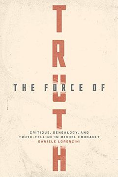 portada The Force of Truth: Critique, Genealogy, and Truth-Telling in Michel Foucault 