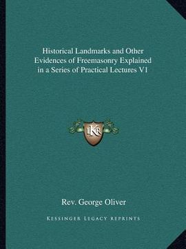 portada historical landmarks and other evidences of freemasonry explained in a series of practical lectures v1 (en Inglés)