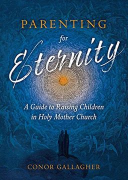 portada Parenting for Eternity: A Guide to Raising Children in Holy Mother Church (en Inglés)