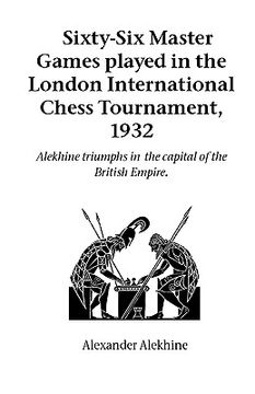 portada Sixty-six Master Games Played In The London International Chess Tournament, (en Inglés)