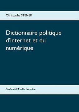 portada Dictionnaire politique d'internet et du numérique: Les cent enjeux de la société numérique (en Francés)