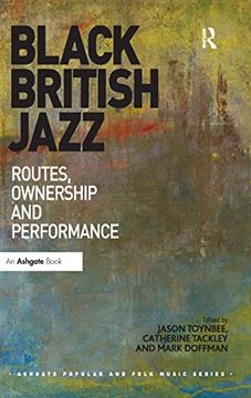 portada Black British Jazz: Routes, Ownership and Performance (Ashgate Popular and Folk Music Series) (en Inglés)