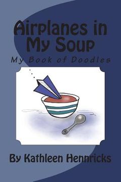 portada Airplanes in My Soup: My Book of Doodles (en Inglés)
