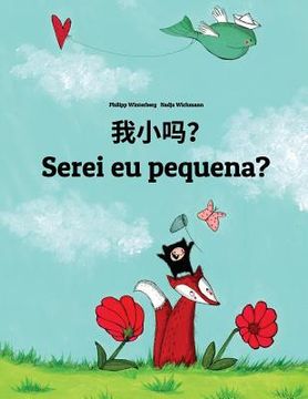 portada Wo xiao ma? Serei eu pequena?: Chinese/Mandarin Chinese [Simplified]-Portuguese (Portugal): Children's Picture Book (Bilingual Edition)