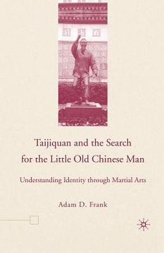 portada Taijiquan and the Search for the Little old Chinese Man: Understanding Identity Through Martial Arts (en Inglés)