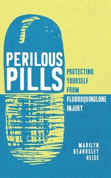portada Perilous Pills: Protecting Yourself from Fluoroquinolone Injury (en Inglés)