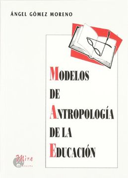 Libro Modelos de Antropología de la Educación, Ángel Gómez Moreno, ISBN  9788484651185. Comprar en Buscalibre