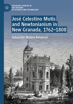 portada José Celestino Mutis and Newtonianism in New Granada, 1762-1808