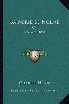 portada bainbridge holme v2: a novel (1881) (in English)